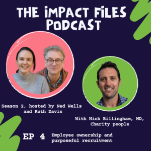 S2 E4, Employee ownership and purposeful recruitment, with Nick Billingham, Managing Director, Charity People.